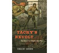 Tacky’s Revolt: The Story of an Atlantic Slave War