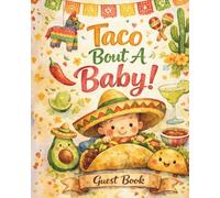 Taco Bout a Baby: Baby Shower Guest Book | Illustrated Taco Fiesta Cover with Tacos, Cactus and Flowers | Sign In, Wishes for Baby and Gift Tracker