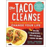 Taco Cleanse, The: The Tortilla-Based Diet Proven to Change Your Life