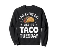 Taco Live Every Day Like It'S Taco Tuesday Sweatshirt