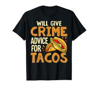 Taco Lover - Funny Will Give Crime Advice for Tacos T-Shirt
