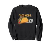 Taco Mode On Funny Mexican Food Addict Humor Sweatshirt