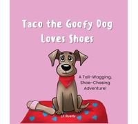 Taco the Goofy Dog Loves Shoes: A Tail-Wagging, Shoe-Chasing Adventure!