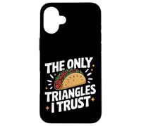 Taco The Only Triangles I Trust Case for iPhone 16 Plus