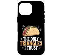 Taco The Only Triangles I Trust Case for iPhone 16 Pro Max