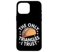 Taco The Only Triangles I Trust Case for iPhone 16 Pro Max