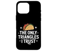 Taco The Only Triangles I Trust Case for iPhone 16 Pro Max