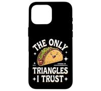 Taco The Only Triangles I Trust Case for iPhone 16 Pro Max