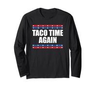 Taco Time Again Tariff deadline slipped funny statement Long Sleeve T-Shirt