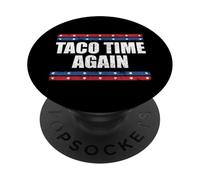 Taco Time Again Tariff deadline slipped funny statement PopSockets Adhesive PopGrip
