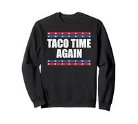 Taco Time Again Tariff deadline slipped funny statement Sweatshirt