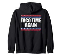 Taco Time Again Tariff deadline slipped funny statement Zip Hoodie