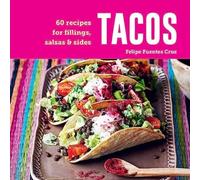 Tacos : 60 Recipes for Fillings, Salsas & Sides
