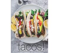 Tacos!: A Mexican Cookbook Filled with Delicious Taco Recipes