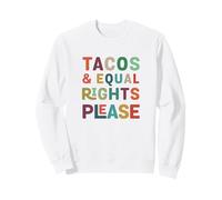 Tacos and Equal Rights Please - Feminist Statement Graphic Sweatshirt