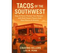 Tacos of the Southwest: Easy & Flavor-Packed Taco Recipes with Bold Desert Flavors from New Mexico & Arizona: Bring the heart of the Southwest straight to your kitchen-one taco at a time.