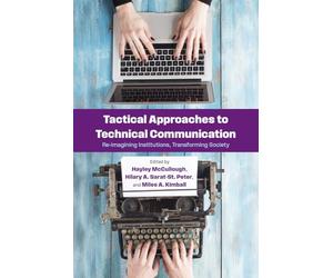 Tactical Approaches to Technical Communication: Reimagining Institutions, Transforming Society (SUNY series, Studies in Technical Communication)