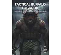 Tactical Buffalo Logbook: Unyielding Resolve and Enduring Strength - Military Training Journal for Mission Planning and Daily Reflections: Unyielding ... Journaling, Planning, and Lessons Learned
