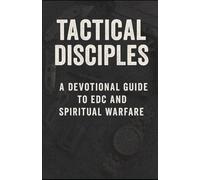 Tactical Disciples: A devotional guide to EDC and spiritual warfare