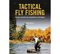 Tactical Fly Fishing: Lessons Learned from Competition for All Anglers