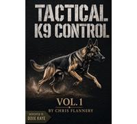 Tactical K9 Control: Vol. 1