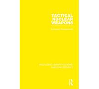 Tactical Nuclear Weapons: European Perspectives (Routledge Library Editions: Nuclear Security)