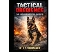 TACTICAL OBEDIENCE: POLICE DOG TRAINING FOR OPERATIONAL READINESS VOL-1