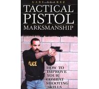 Tactical Pistol Marksmanship: How to Improve Your Combat Shooting Skills