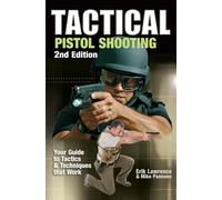 Tactical Pistol Shooting: Your Guide to Tactics that Work (Tactical Pistol Shooting: Your Guide to Tactics & Techniques)
