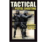 Tactical Pistol Shooting: Your Guide to Tactics that Work (Tactical Pistol Shooting: Your Guide to Tactics & Techniques)