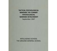 Tactical Psychological Warfare The Combat Psychological Warfare Detachment: September 1947