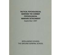 Tactical Psychological Warfare: The Combat Psychological Warfare Detachment September 1947