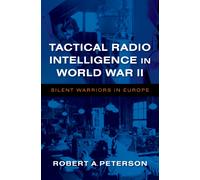 Tactical Radio Intelligence in World War II : Silent Warriors in Europe
