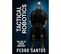 Tactical Robotics: The Age of Drone Warfare (Modern Warfare: 21st Century Weapons and Technology)