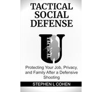 Tactical Social Defense: Protecting Your Job, Privacy, and Family After a Defensive Shooting (Tactical U: Defensive Incident Survival Series)