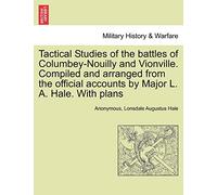 Tactical Studies of the Battles of Columbey-Nouilly and Vionville. Compiled and Arranged from the Official Accounts by Major L. A. Hale. with Plans
