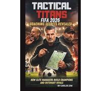 TACTICAL TITANS: FIFA 2026 COACHING SECRETS REVEALED: HOW ELITE MANAGERS BUILD CHAMPIONS AND OUTSMART RIVALS