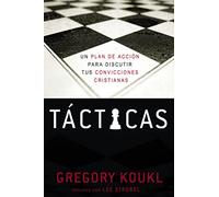 Tácticas: A Game Plan for Discussing Your Christian Convictions: Un plan de accin para debatir tus convicciones cristianas