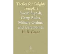 Tactics for Knights Templars: Sword Signals, Camp Rules, Military Orders, and Ceremonies