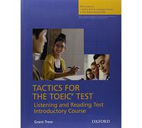 Tactics for the TOEIC® Test, Reading and Listening Test, Introductory Course: Student's Book: Essential tactics and practice to raise TOEIC® ... and Listening Test, Introductory Course)