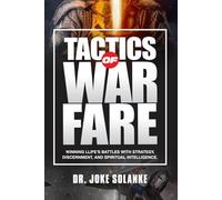 Tactics of Warfare: Winning Life’s Battles with Strategy, Discernment, and Spiritual Intelligence