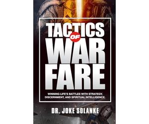 Tactics of Warfare: Winning Life’s Battles with Strategy, Discernment, and Spiritual Intelligence