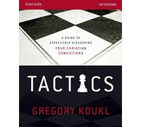 Tactics Study Guide: A Guide to Effectively Discussing Your Christian Convictions