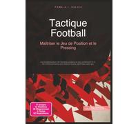 Tactique Football: Maîtriser le Jeu de Position et le Pressing