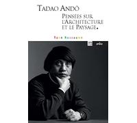 Tadao Andô, pensées sur l'architecture et le paysage. (Arlea-poche)