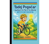 Tadej Pogačar: Cycling to the Top of the World (A Biography Book for Kids)