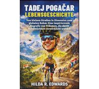 Tadej Pogačar Lebensgeschichte: Von kleinen Straßen in Slowenien zum globalen Ruhm: Eine inspirierende Biografie von Träumen, die durch Beharrlichkeit verwirklicht wurden