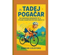 Tadej Pogačar: The Inspiring Biography of a Cycling Champion for Kids Ages 8-12