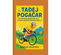 Tadej Pogačar: The Inspiring Biography of a Cycling Champion for Kids Ages 8-12