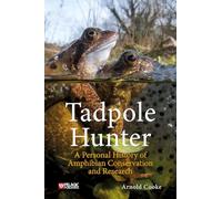 Tadpole Hunter: A Personal History of Amphibian Conservation and Research